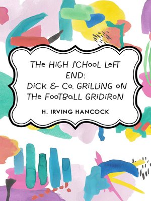 cover image of The High School Left End: Dick & Co. Grilling on the Football Gridiron